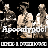 James B. Dukehouse - Rock Roots and Blues James B. Dukehouse - Apocalyptic